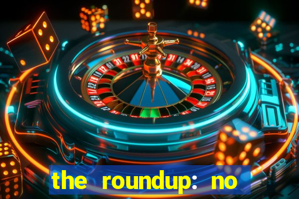 the roundup: no way out dublado download